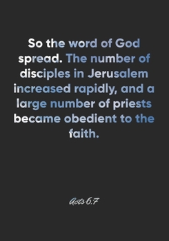 Acts 6:7 Notebook: So the word of God spread. The number of disciples in Jerusalem increased rapidly, and a large number of priests became obedient to ... Christian Journal/Diary Gift, Doodle Present