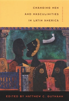 Hardcover Changing Men and Masculinities in Latin America Book