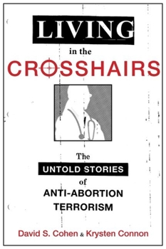 Hardcover Living in the Crosshairs: The Untold Stories of Anti-Abortion Terrorism Book