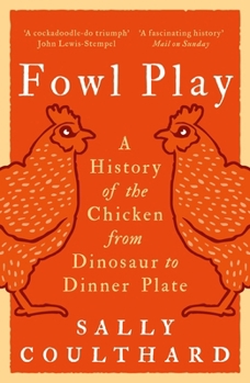 Paperback Fowl Play: A History of the Chicken from Dinosaur to Dinner Plate Book