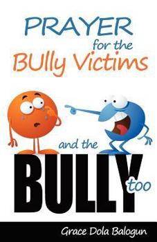 Paperback Prayer for the Bully Victims and the Bully Too Book