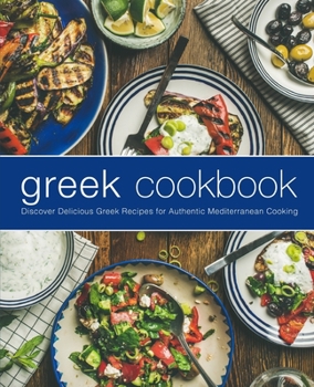 Paperback Greek Cookbook: Discover Delicious Greek Recipes for Authentic Mediterranean Cooking Book