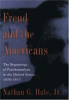 Hardcover Freud and the Americans: The Beginnings of Psychoanalysis in the United States, 1876-1917 Book