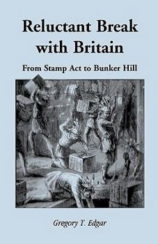 Paperback Reluctant Break with Britain: From Stamp Act to Bunker Hill Book