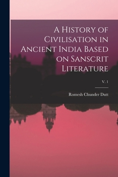 Paperback A History of Civilisation in Ancient India Based on Sanscrit Literature; v. 1 Book