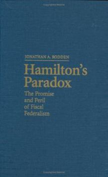 Hardcover Hamilton's Paradox: The Promise and Peril of Fiscal Federalism Book
