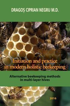 Paperback Initiation and Practice in Modern Holistic Beekeeping: Alternative Beekeeping Methods in Multi-Layer Hives (Color Version) Book