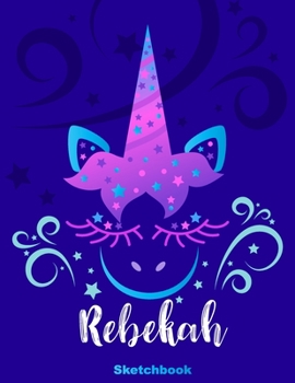 Rebekah Sketchbook: Pink Unicorn Personalized First Name Sketch Book for Drawing, Sketching, Journaling, Doodling and Making Notes. Cute and Trendy, ... Kids, Teens, Children. Art Hobby Diary