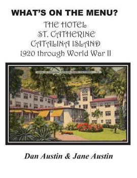 Paperback WHAT'S ON THE MENU? THE HOTEL ST. CATHERINE CATALINA ISLAND 1920 through World War II Book