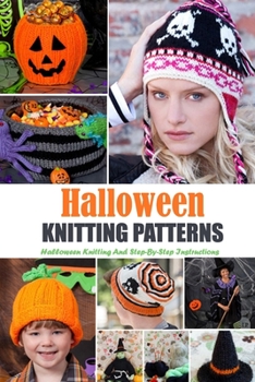 Paperback Halloween Knitting Patterns: Halloween Knitting And Step-By-Step Instructions: Knitting Patterns Book For Halloween Holiday Book