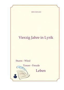 Paperback Vierzig Jahre in Lyrik: Sturm-Wind, Trauer-Freude = Leben [German] Book