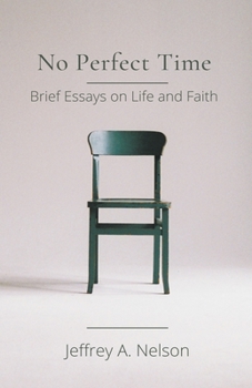 Paperback No Perfect Time: Brief Essays on Life and Faith Book