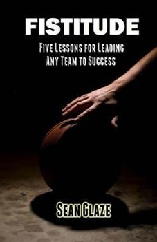 Paperback Fistitude: Five Lessons for Leading Any Team to Success Book