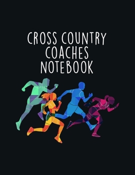 Cross Country Coaches Notebook: Coaching Journal Calendar, Organizer, Meet Notes, and Scoresheets