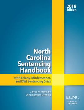 Paperback North Carolina Sentencing Handbook with Felony, Misdemeanor, and DWI Sentencing Grids, 2018 Book