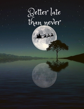 Paperback Better late than never: This large empty notebook is ideal for writing and drawing. Nice cover will make us happy to use it. Perfect as a gift Book