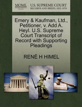 Paperback Emery & Kaufman, Ltd., Petitioner, V. Add A. Heyl. U.S. Supreme Court Transcript of Record with Supporting Pleadings Book