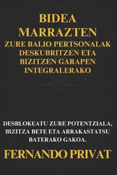 Bidea Marrazten: Zure Balio Pertsonalak Deskubritzen Eta Bizitzen Garapen Integralerako.: Desblokeatu Zure Potentziala, Bizitza Bete Et