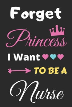 Paperback Forget Princess I Want To Be A Nurse: lined notebook, Funny Gift for girls, women Book