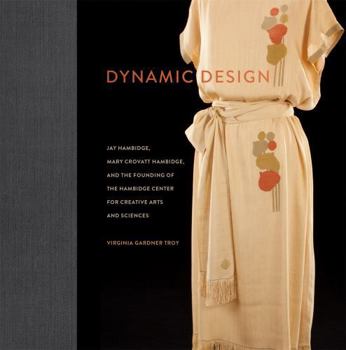 Hardcover Dynamic Design: Jay Hambidge, Mary Crovatt Hambidge, and the Founding of the Hambidge Center for Creative Arts and Sciences Book