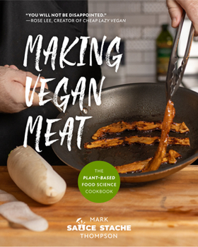 Paperback Making Vegan Meat: The Plant-Based Food Science Cookbook (Plant-Based Protein, Vegetarian Diet, Vegan Cookbook, Seitan Recipes) Book