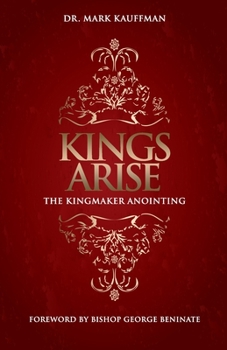Paperback Kings Arise: The Kingmaker Anointing Book