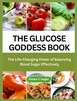 Paperback The Glucose Goddess Book: The Life-Changing Power of Balancing Blood Sugar Effectively Book