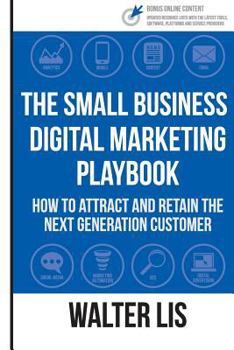Paperback The Small Business Digital Marketing Playbook: How to Attract and Retain the Next Generation Customer Book