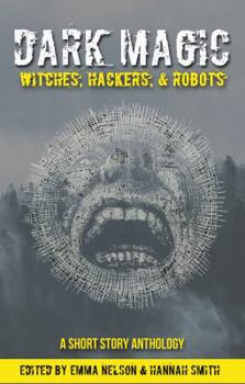 Paperback Dark Magic: Witches, Hackers, & Robots (Owl Hollow Anthology Series) Book