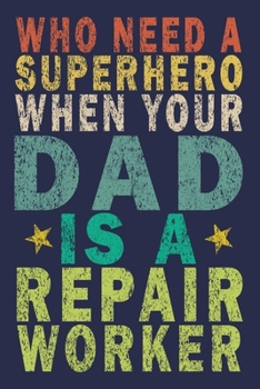 Who Need A Superhero When Your Dad Is A Repair Worker: Funny Vintage Repair Workers Journal Gift