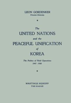 Paperback The United Nations and the Peaceful Unification of Korea: The Politics of Field Operations, 1947-1950 Book