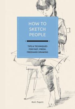 Hardcover How to Sketch People: Tips and Techniques for Fast, Fun, FreeHand Drawing Book