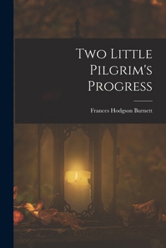 Two Little Pilgrims' Progress: A Story of the City Beautiful