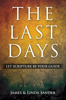 Paperback The Last Days: Let Scripture Be Your Guide Book