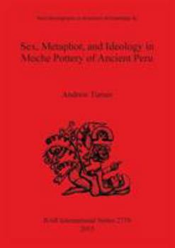 Paperback Sex, Metaphor, and Ideology in Moche Pottery of Ancient Peru Book