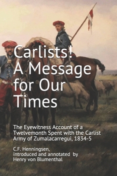 Paperback Carlists! A Message for Our Times: The Eyewitness Account of a Twelvemonth Spent with the Carlist Army of Zumalacarregui, 1834-5 Book