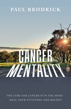 Paperback Cancer Mentality: The Cure for Cancer Is in the Mind - Heal Your Attitudes and Beliefs Book