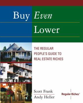 Paperback Buy Even Lower: The Regular People's Guide to Real Estate Riches Book