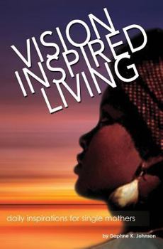 Paperback Vision Inspired Living - Daily Inspirations for Single Mothers Book