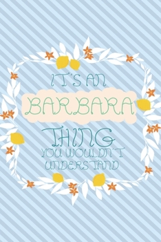 Paperback It's an Barbara Thing You Wouldn't Understand: Simple, beautiful and colorful Notebook / journal personalized for Barbara: Special Gift for Barbara Book