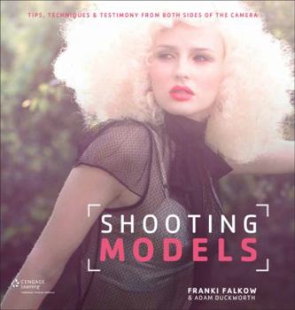 Paperback Shooting Models: Tips, Techniques, & Testimony from Both Sides of the Camera Book