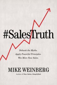 Hardcover Sales Truth: Debunk the Myths. Apply Powerful Principles. Win More New Sales. Book