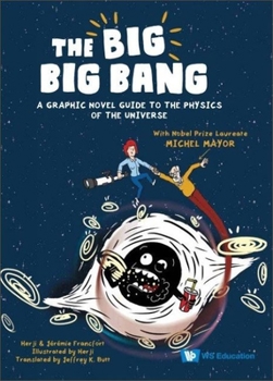 Hardcover Big Big Bang, The: A Graphic Novel Guide to the Physics of the Universe (with Nobel Prize Laureate Michel Mayor) Book