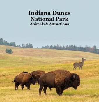 Indiana Dunes National Park Animals Attractions Kids Book: Great Children's Book about Indiana Dunes National Park Animals and Attractions