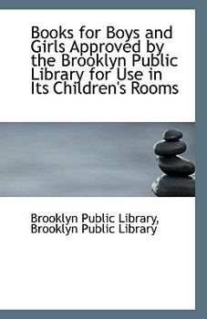 Books for Boys and Girls Approved by the Brooklyn Public Library for Use in Its Children's Rooms