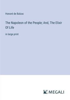 Paperback The Napoleon of the People; And, The Elixir Of Life: in large print Book