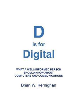 Paperback D is for Digital: What a well-informed person should know about computers and communications Book