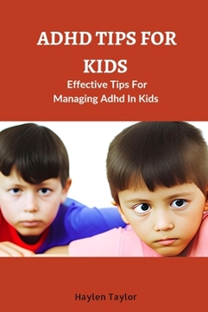 ADHD TIPS FOR KIDS: Effective Tips For Managing Adhd In Kids
