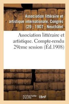 Paperback Association Littéraire Et Artistique. Compte-Rendu 29ème Session [French] Book
