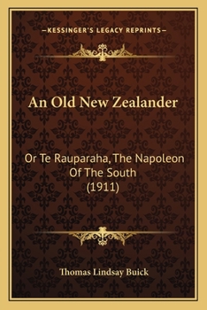 An Old New Zealander: Or Te Rauparaha, The Napoleon Of The South
